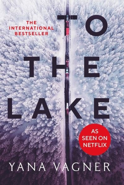 To the Lake: A 2021 FT and Herald Book of the Year - Yana Vagner - Books - Swift Press - 9781800750920 - May 5, 2022