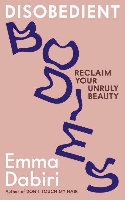 Cover for Emma Dabiri · Disobedient Bodies: Reclaim Your Unruly Beauty (Paperback Book) [Main edition] (2023)