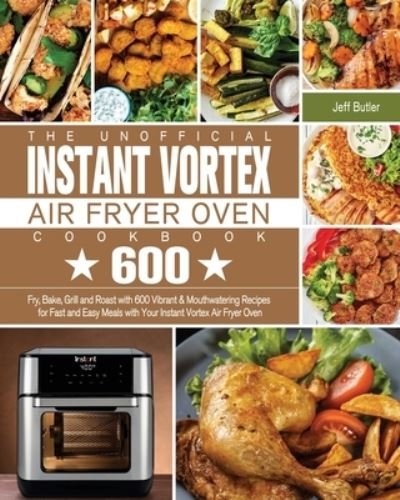 Jeff Butler · The Unofficial Instant Vortex Air Fryer Oven Cookbook (Taschenbuch) (2020)
