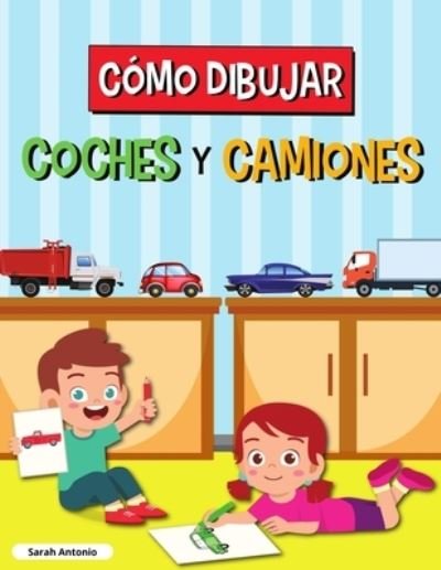 Cover for Sarah Antonio · Como Dibujar Coches Y Camiones (Pocketbok) (2021)