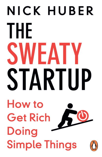 Cover for Nick Huber · The Sweaty Startup: How to Get Rich Doing Simple Things (Paperback Book) (2026)