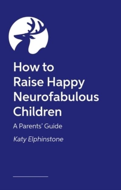 Cover for Katy Elphinstone · How to Raise Happy Neurofabulous Children: A Parents' Guide (Paperback Book) (2024)