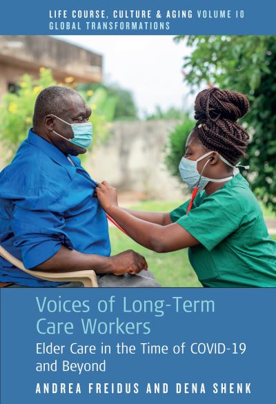 Cover for Andrea Freidus · Voices of Long-Term Care Workers: Elder Care in the Time of COVID-19 and Beyond - Life Course, Culture and Aging: Global Transformations (Hardcover Book) (2024)