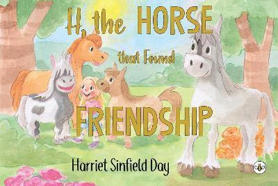 Cover for Harriet Sinfield Day · H the Horse that Found Friendship (Paperback Book) (2023)