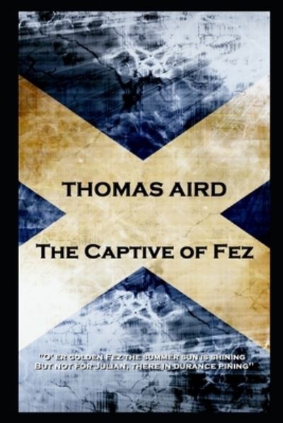 Thomas Aird - The Captive of Fez - Thomas Aird - Bücher - Portable Poetry - 9781839671920 - 27. Januar 2020