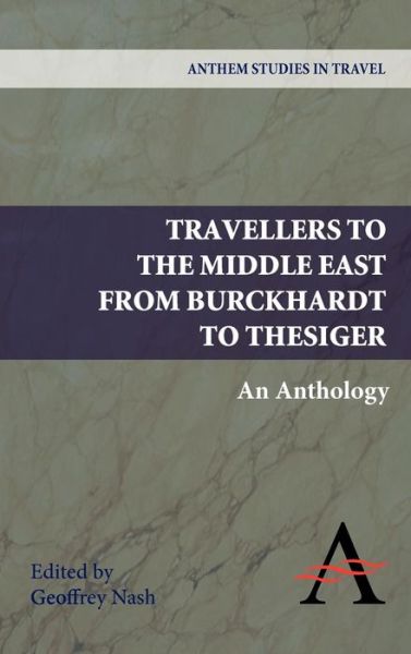 Cover for Geoffrey Nash · Travellers to the Middle East from Burckhardt to Thesiger: An Anthology - Anthem Middle East Studies (Hardcover Book) (2009)