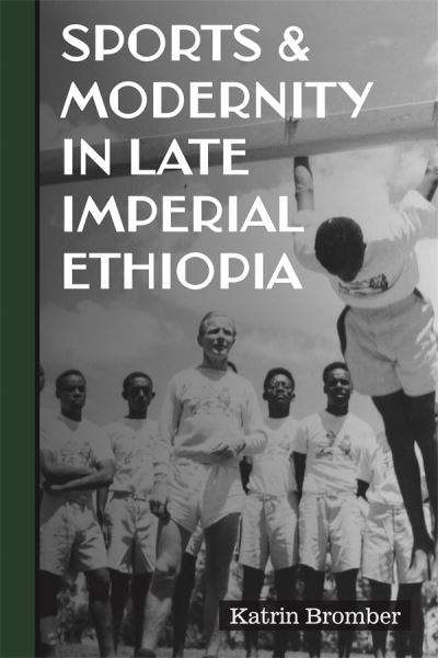 Cover for Dr Katrin Bromber · Sports &amp; Modernity in Late Imperial Ethiopia - Eastern Africa Series (Hardcover Book) (2022)