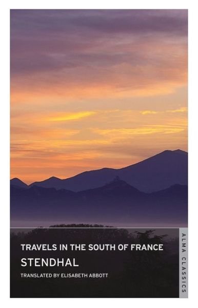 Travels in the South of France: Introduction by Victor Brombert - Stendhal - Böcker - Alma Books Ltd - 9781847492920 - 13 februari 2013