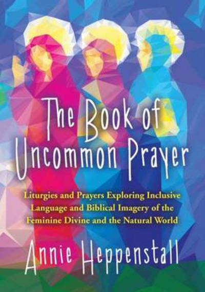 Cover for Annie Heppenstall · The Book of Uncommon Prayer (Paperback Book) (2015)