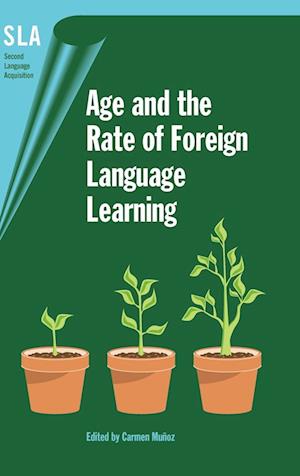 Cover for Carmen Munoz · Age And the Rate of Foreign Language Learning (Second Language Acquisition) (Hardcover bog) (2006)