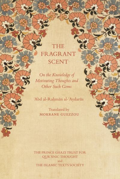 Cover for 'abd Al-rahman Al-'aydarus · The Fragrant Scent: On the Knowledge of Motivating Thoughts and Other Such Gems (Hardcover Book) (2016)