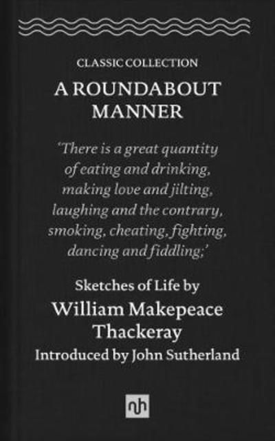 Cover for William Makepeace Thackeray · A Roundabout Manner: Sketches of Life by William Makepeace Thackeray (Gebundenes Buch) (2018)