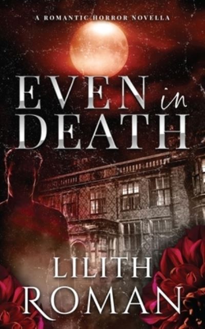 Cover for Lilith Roman · Even in Death: a Romantic Horror Novella (Paperback Book) (2021)