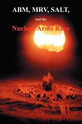 Cover for Government Reprints Press · Abm, Mrv, Salt, and the Nuclear Arms Race: Hearings Before the Subcommittee on Arms Control, International Law and Organization of the Committee on Fo (Paperback Book) (2001)