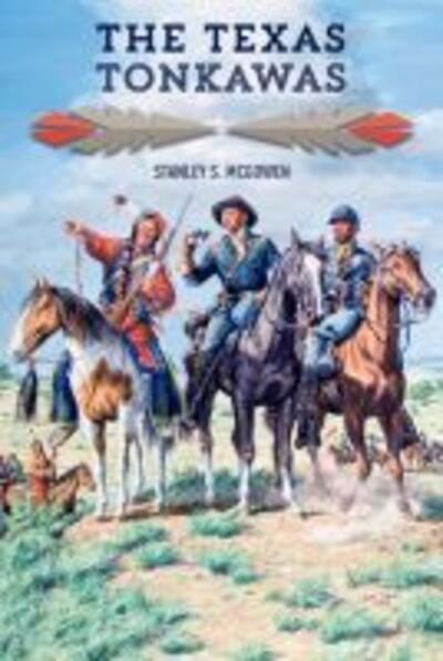 Cover for Stanley S. McGowen · The Texas Tonkawas (Paperback Book) (2020)