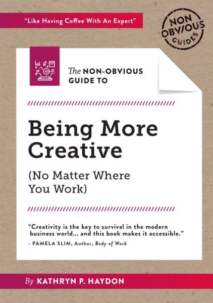 The Non-Obvious Guide to Being More Creative - Non-Obvious Guides - Kathryn Haydon - Books - Ideapress Publishing - 9781940858920 - September 26, 2019