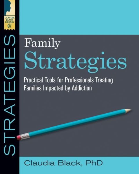 Cover for Black, Claudia (Claudia Black) · Family Strategies: Practical Tools for Professionals Treating Families Impacted by Addiction (Paperback Bog) [2 Revised edition] (2019)