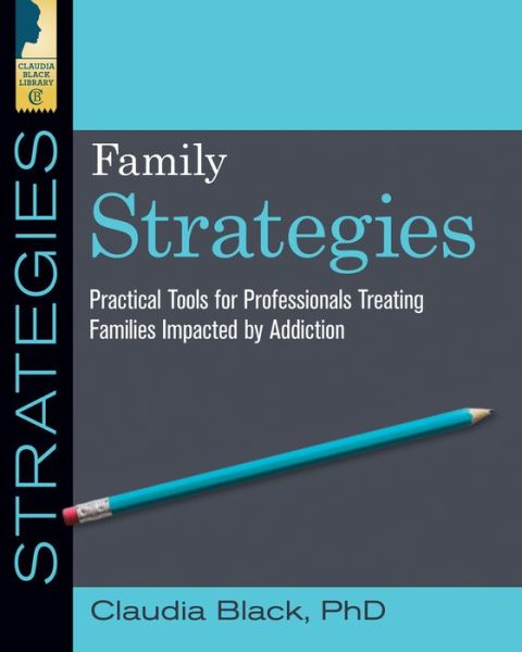 Cover for Black, Claudia (Claudia Black) · Family Strategies: Practical Tools for Professionals Treating Families Impacted by Addiction (Paperback Book) [2 Revised edition] (2019)