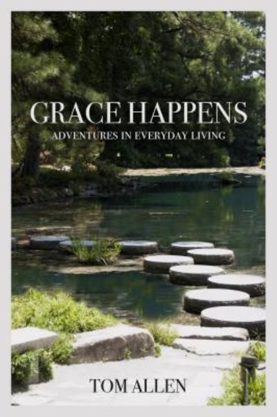 Cover for Tom Allen · Grace Happens: Adventures in Everyday Living (Paperback Book) (2017)