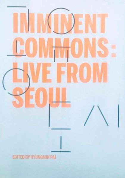 Cover for Hyewon Lee · Imminent Commons: Live from Seoul: Seoul Biennale of Architecture and Urbanism 2017 - Seoul Biennale of Architecture and Urbanism 2017 (Paperback Book) [English edition] (2018)