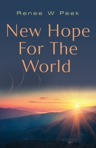 New Hope for the World - Renee W. Peek - Książki - Booklocker.com, Incorporated - 9781958877920 - 10 listopada 2022