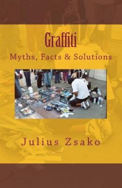 Cover for Julius Zsako · Graffiti Myths, Facts &amp; Solutions (Paperback Book) (2017)