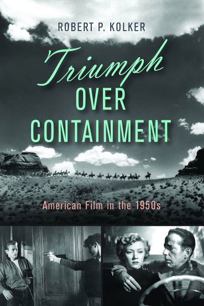 Cover for Robert P. Kolker · Triumph over Containment: American Film in the 1950s (Inbunden Bok) (2021)