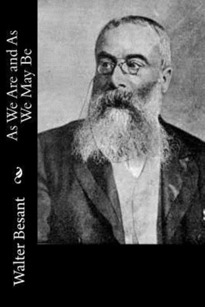 As We Are and As We May Be - Walter Besant - Books - Createspace Independent Publishing Platf - 9781979328920 - November 1, 2017