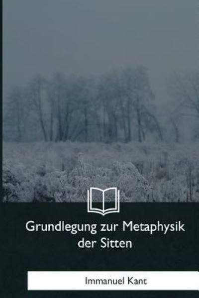 Cover for Immanuel Kant · Grundlegung zur Metaphysik der Sitten (Taschenbuch) (2018)