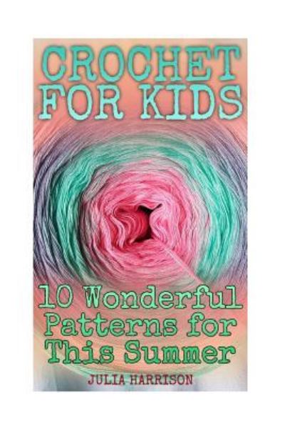 Crochet for Kids - Julia Harrison - Books - Createspace Independent Publishing Platf - 9781986568920 - March 16, 2018