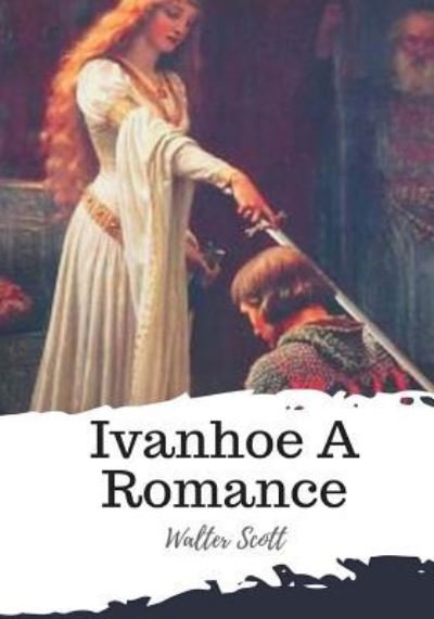 Cover for Sir Walter Scott · Ivanhoe A Romance (Paperback Bog) (2018)