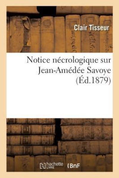 Notice Necrologique Sur Jean-Amedee Savoye - Clair Tisseur - Books - Hachette Livre - BNF - 9782329238920 - 2019