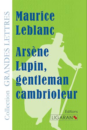 Arsène Lupin, gentleman cambrioleur (grands caractères) - Maurice Leblanc - Books - Ligaran - 9782335011920 - October 2, 2015