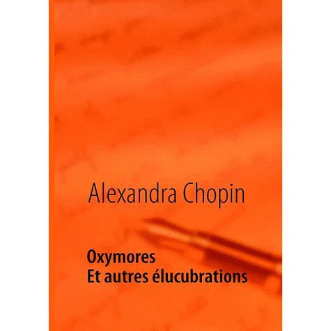 Oxymores - Alexandra Chopin - Books - Books On Demand - 9782810617920 - February 26, 2010