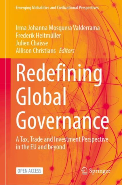 Redefining Global Governance: A Tax, Trade and Investment Perspective in the EU and beyond - Emerging Globalities and Civilizational Perspectives (Hardcover Book) [2025 edition] (2024)