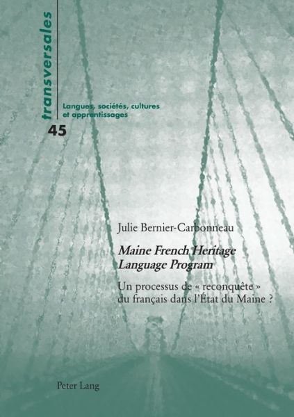 Cover for Julie Bernier-Carbonneau · Maine French Heritage Language Program; Un processus de reconquete du francais dans l'Etat du Maine ? - Transversales (Paperback Book) (2018)