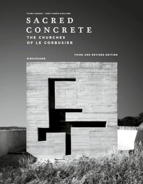 Sacred Concrete: The Churches of Le Corbusier - Flora Samuel - Books - Birkhauser - 9783035628920 - October 7, 2024