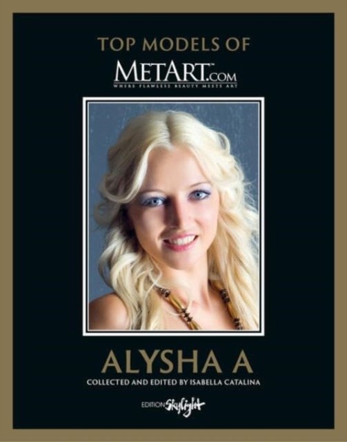 Alysha A: Top Models of Metart.com - Isabella Catalina - Boeken - Edition Skylight - 9783037666920 - 30 september 2023