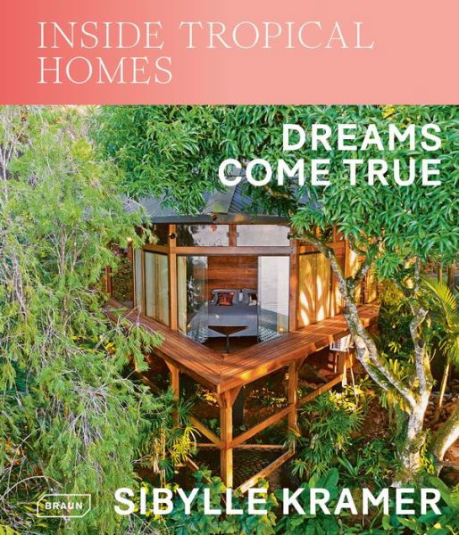 Cover for Sibylle Kramer · Inside Tropical Homes: Dreams Come True (Hardcover Book) (2024)