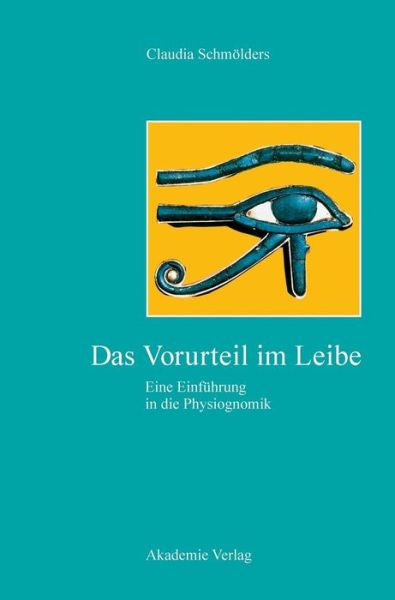 Das Vorurteil Im Leibe: Eine Einfuhrung in Die Physiognomik - Claudia Schmolders - Books - Akademie Verlag - 9783050043920 - November 19, 2007