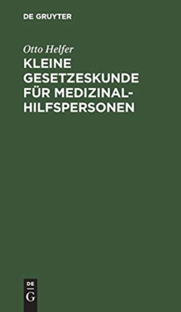 Cover for Otto Berta Helfer Kaboth · Kleine Gesetzeskunde Fur Medizinalhilfspersonen (Innbunden bok) (1972)