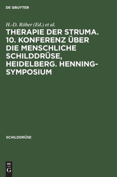 Cover for H -D Roeher · Therapie Der Struma. 10. Konferenz UEber Die Menschliche Schilddruse, Heidelberg. Henning-Symposium (Hardcover bog) (1992)