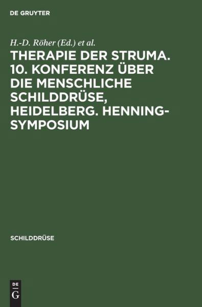 Cover for H -D Roeher · Therapie Der Struma. 10. Konferenz UEber Die Menschliche Schilddruse, Heidelberg. Henning-Symposium (Innbunden bok) (1992)