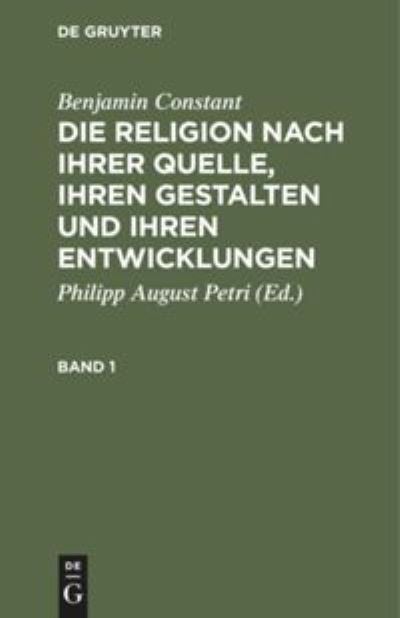 Cover for Benjamin Constant · Die Religion nach ihrer Quelle, ihren Gestalten und ihren Entwicklungen (Book) (1901)