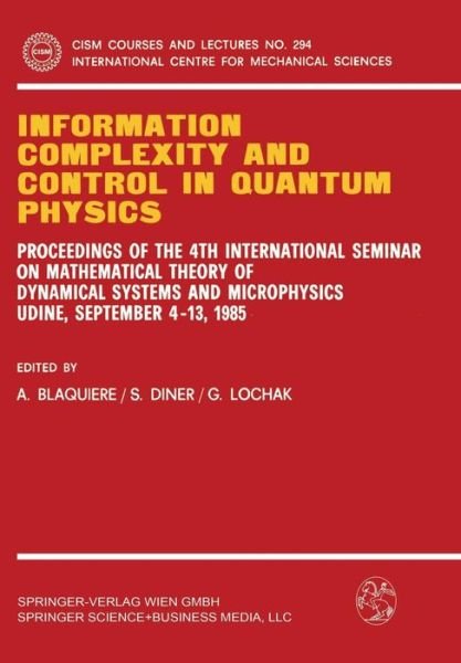 A. Blaquiere · Information Complexity and Control in Quantum Physics: Proceedings of the 4th International Seminar on Mathematical Theory of Dynamical Systems and Microphysics Udine, September 4-13, 1985 - CISM International Centre for Mechanical Sciences (Paperback Bog) [1987 edition] (1987)