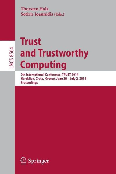 Thorsten Holz · Trust and Trustworthy Computing: 7th International Conference, Trust 2014, Heraklion, Crete, Greece, June 30 -- July 2, 2014, Proceedings - Lecture Notes in Computer Science / Security and Cryptology (Paperback Book) (2014)