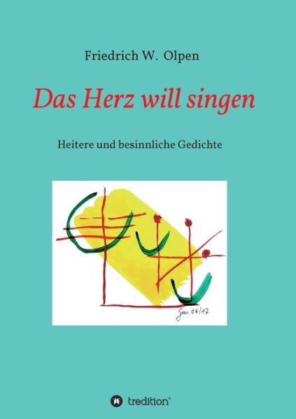 Das Herz will singen - Friedrich W Olpen - Books - tredition GmbH - 9783347312920 - May 6, 2021