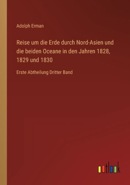 Cover for Adolph Erman · Reise um die Erde durch Nord-Asien und die beiden Oceane in den Jahren 1828, 1829 und 1830 (Taschenbuch) (2023)