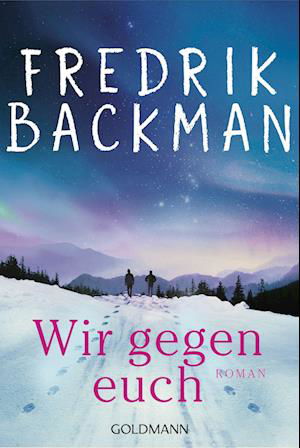 Wir gegen euch - Fredrik Backman - Books - Goldmann - 9783442493920 - January 18, 2023