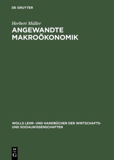 Cover for Herbert Muller · Angewandte Makrooekonomik - Wolls Lehr- Und Handbucher der Wirtschafts- Und Sozialwissen (Hardcover Book) [Reprint 2018 edition] (1998)